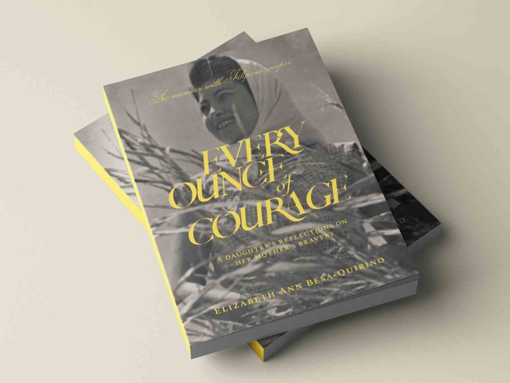 Elizabeth Besa Quirino has released a historical and culinary memoir Every Ounce of Courage: A Daughter's Reflections on Her Mother's Bravery.