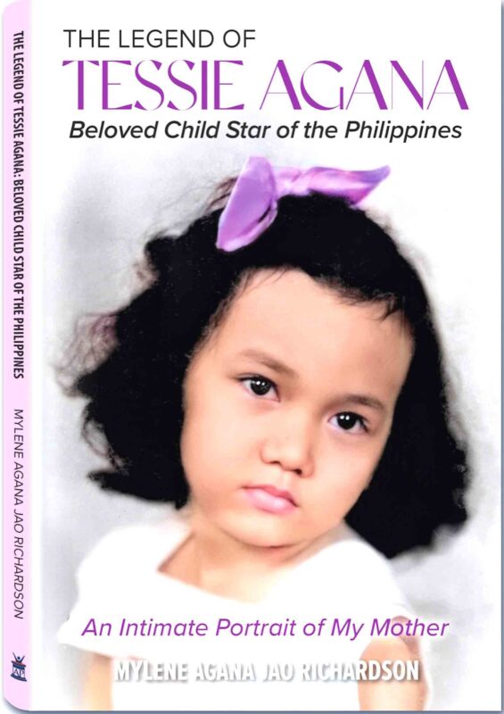 The Legend of Tessie Agana: Beloved Child Star of the Philippines chronicles the life of Tessie Agana, the Shirley Temple of the Philippines. FRONT COVER