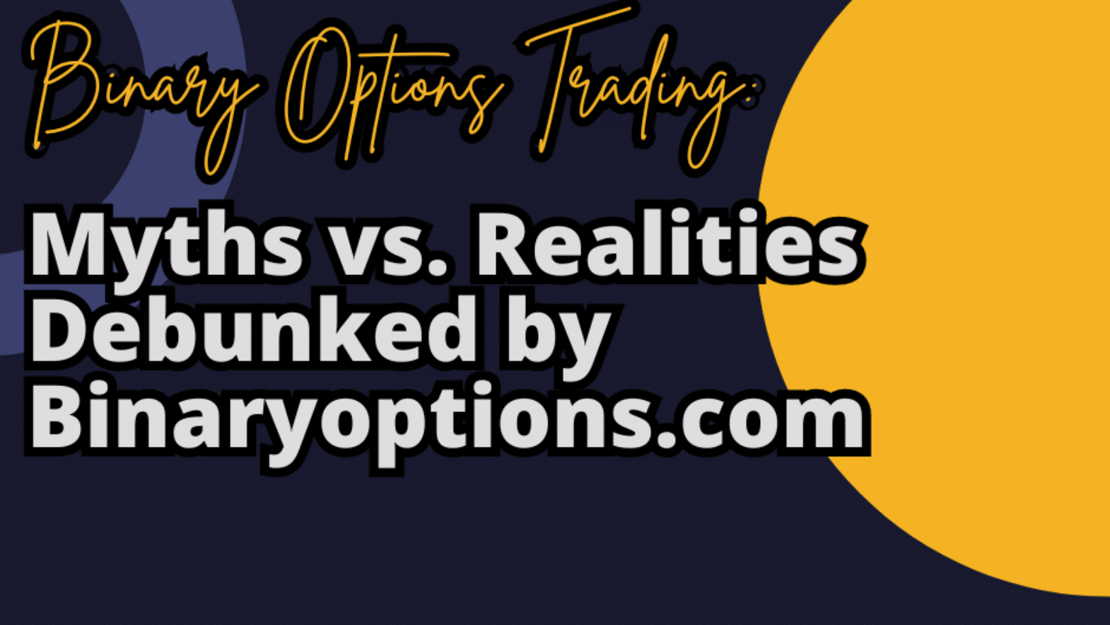 Binary Options Trading: Myths vs. Realities Debunked